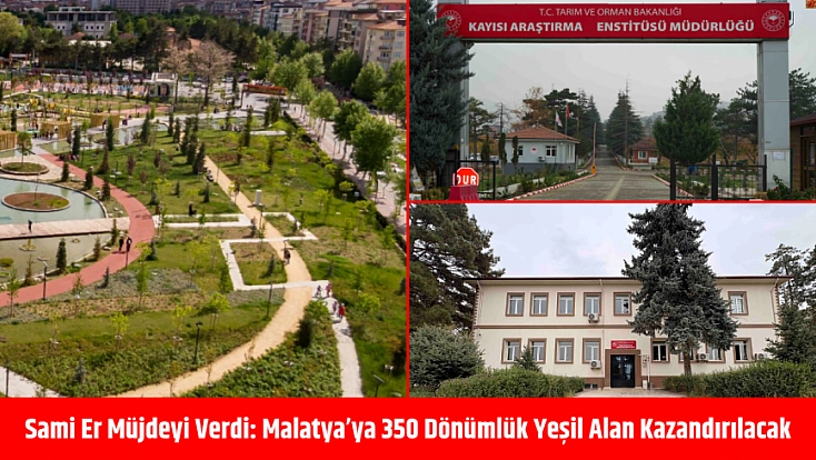 Sami Er müjdeyi verdi: Malatya’ya 350 dönümlük yeşil alan kazandırılacak