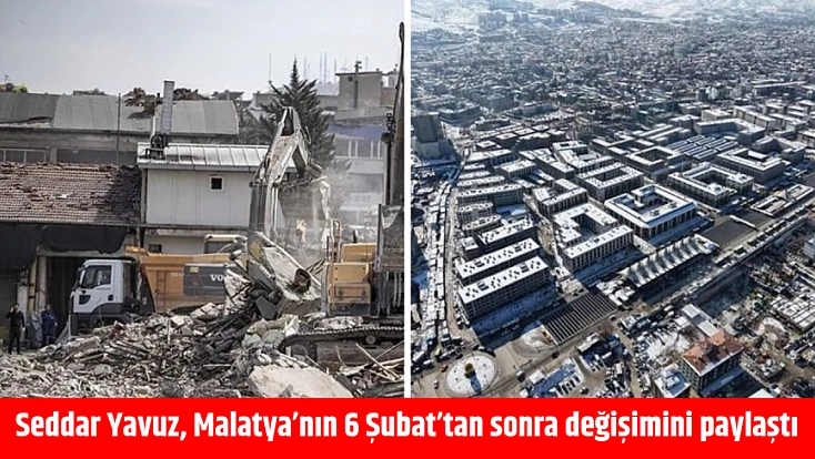 6 Şubat'ın yaraları sarılıyor! Vali Yavuz, Malatya'nın değişimini paylaştı