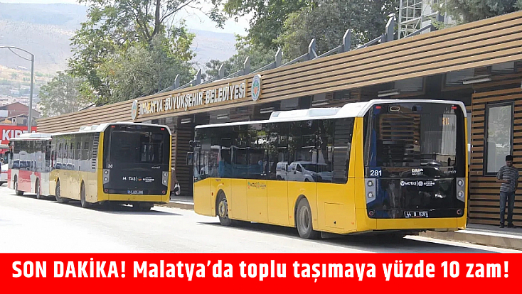 SON DAKİKA! Malatya’da toplu taşımaya yüzde 10 zam!