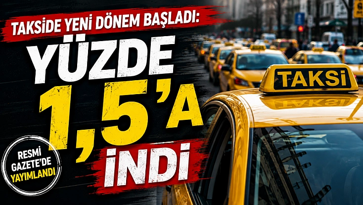 Takside yeni dönem başladı: Yüzde 1,5'a düştü
