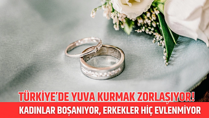 Türkiye’de yuva kurmak zorlaşıyor! Kadınlar boşanıyor, erkekler hiç evlenmiyor