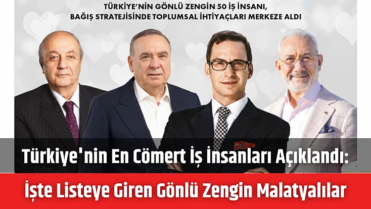 Türkiye'nin en cömert iş insanları açıklandı: İşte listeye giren gönlü zengin Malatyalılar