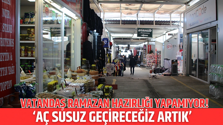 Vatandaş Ramazan hazırlığı yapamıyor! ‘Ramazan'ı aç susuz geçireceğiz artık’