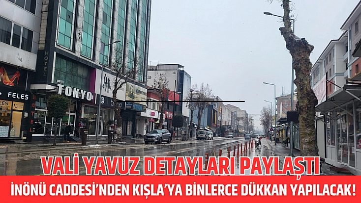 Yavuz detayları açıkladı: İnönü Caddesi’nden Kışla’ya binlerce dükkan yapılacak!