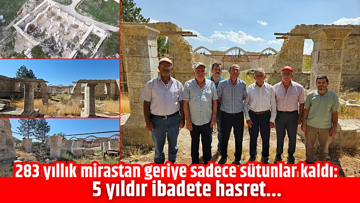 283 yıllık mirastan geriye sadece sütunlar kaldı: 5 yıldır ibadete hasret...