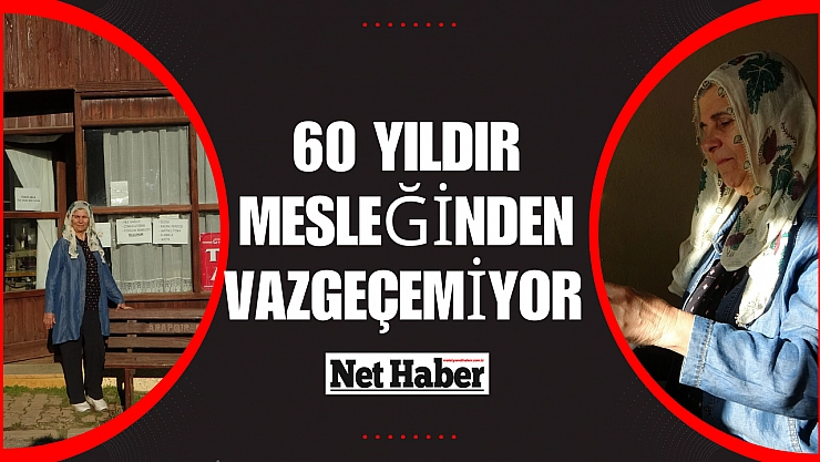 60 yıldır mesleğinden vazgeçemiyor