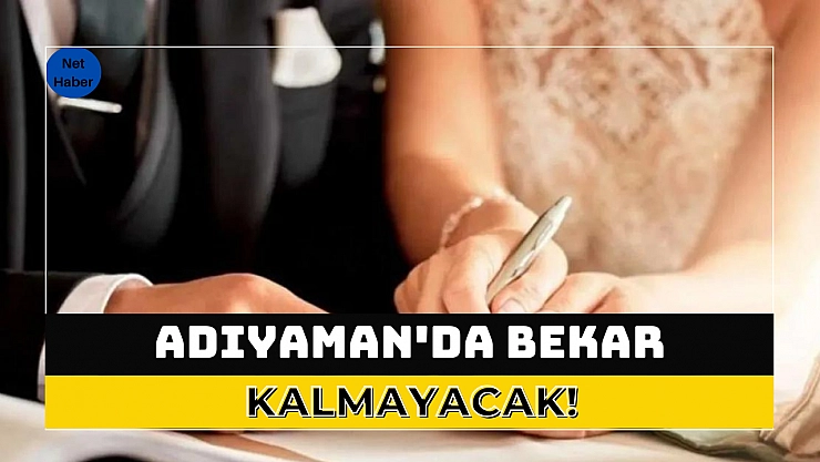 Adıyaman'da bekar kalmayacak!