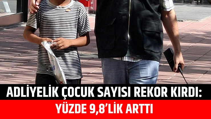 Adliyelik Çocuk Sayısı Rekor Kırdı: Yüzde 9,8'lik Arttı