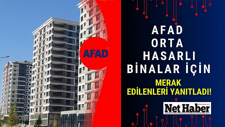 AFAD orta hasarlı binalar için merak edilenleri yanıtladı!