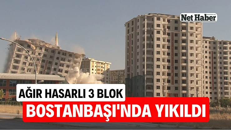 Ağır hasarlı 3 blok Bostanbaşı'nda yıkıldı