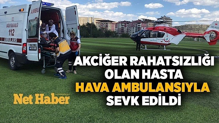 Akciğer rahatsızlığı olan hasta hava ambulansıyla sevk edildi