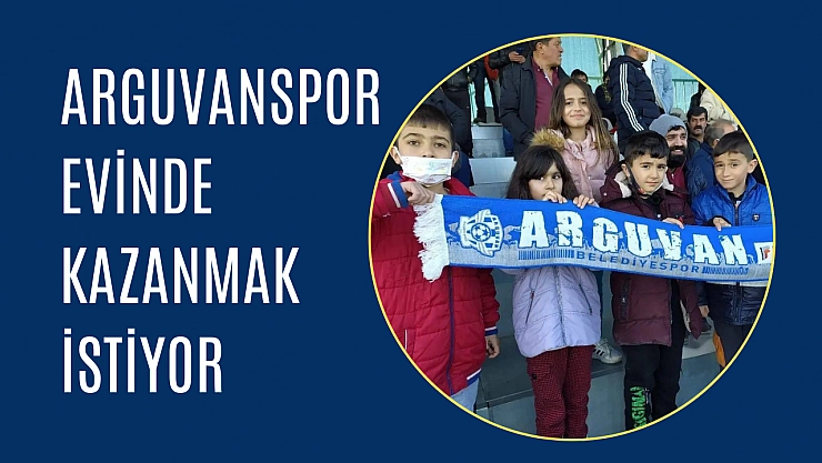 Arguvan kazanmak istiyor