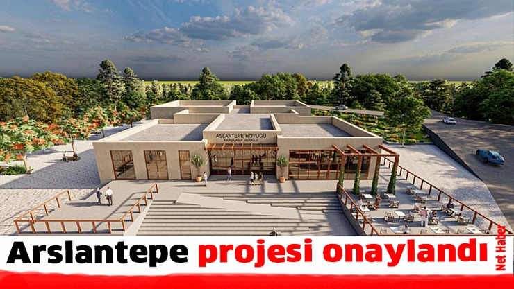 Arslantepe projesi onaylandı