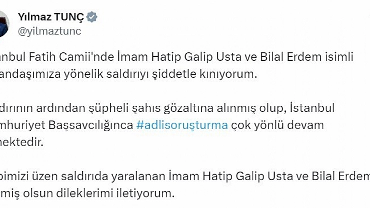 Tunç'tan'(Fatih Camii imamına saldırı) Adli soruşturma çok yönlü devam etmektedir'