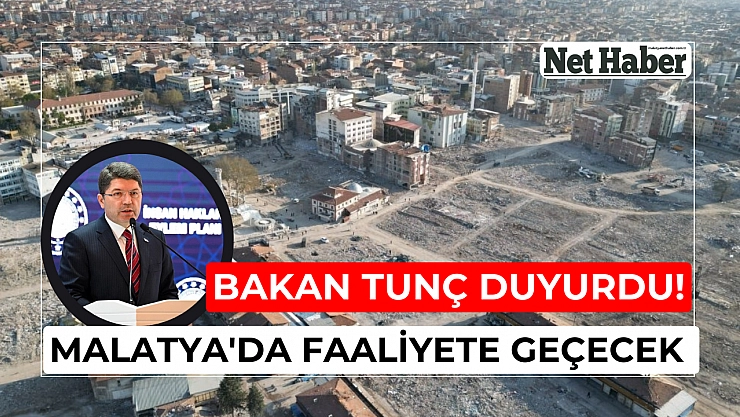 Bakan Tunç duyurdu! Malatya'da faaliyete geçecek