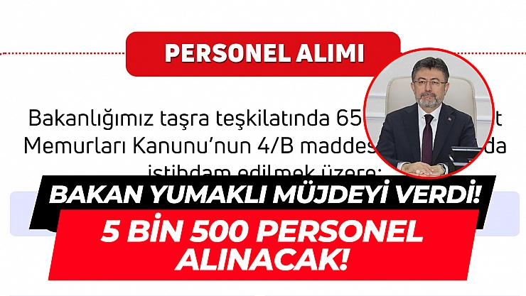 Bakan, müjdeyi verdi! 5 bin 500 personel alınacak!