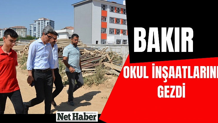 Bakır okul inşaatlarını gezdi