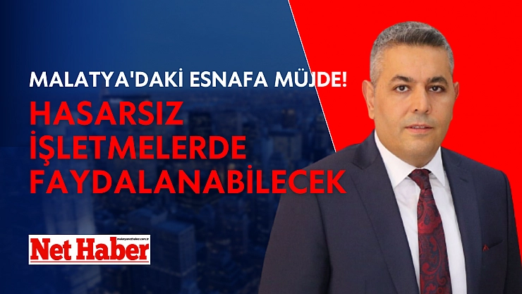 Malatya'daki esnafa müjde! Hasarsız işletmelerde faydalanabilecek