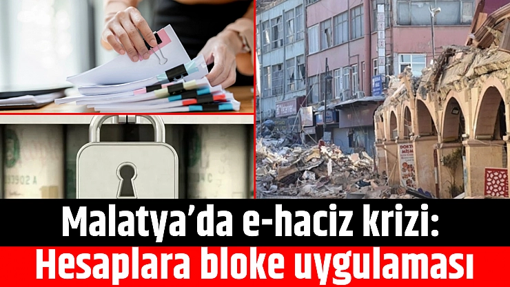Malatya'da e-haciz krizi: Hesaplara bloke uygulaması