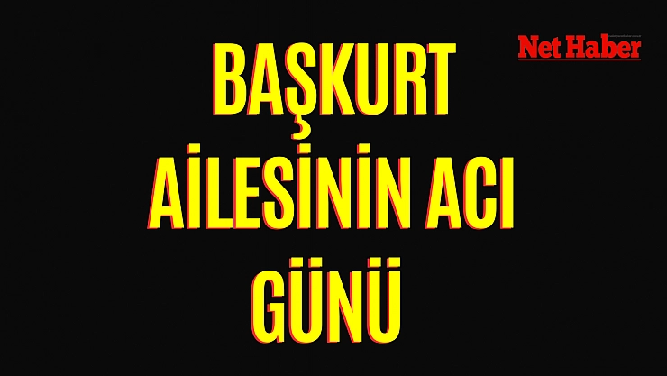 Başkurt ailesinin acı günü