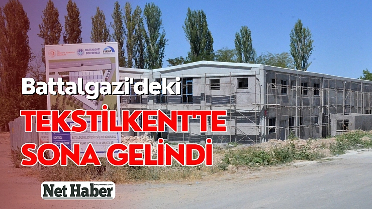 Battalgazi'deki tekstilkentte sona gelindi
