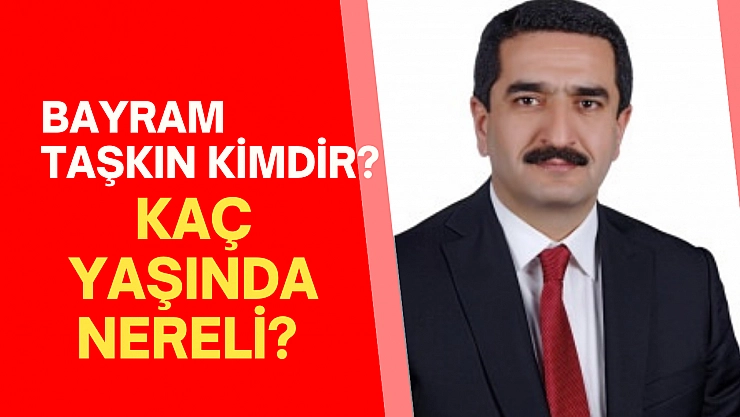 Bayram Taşkın Kimdir? Kaç Yaşında Nereli?