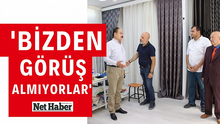 'Bizden görüş almıyorlar'