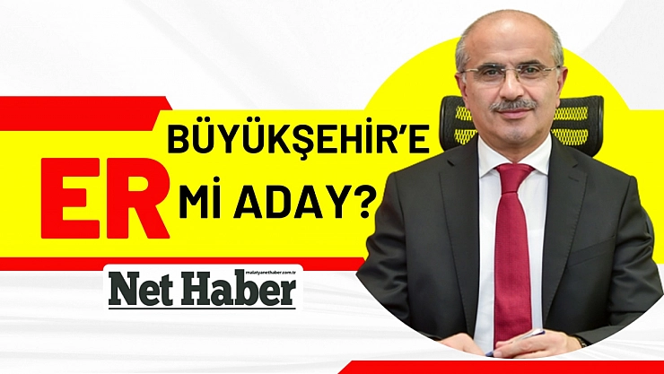 Büyükşehir'e ER mi aday?