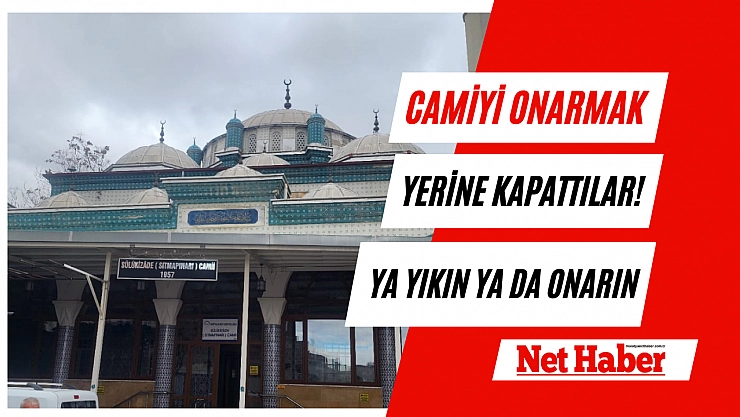 Camiyi onarmak yerine kapattılar! Ya yıkın ya da onarın