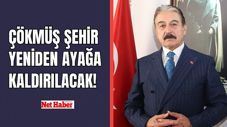 Çökmüş şehir yeniden ayağa kaldırılacak!