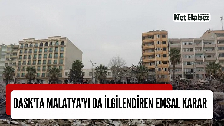 DASK'ta Malatya'yı da ilgilendiren emsal karar