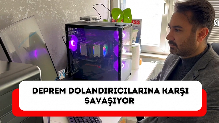 Deprem dolandırıcılarına karşı savaşıyor