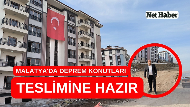 Malatya'da deprem konutları teslimine hazır