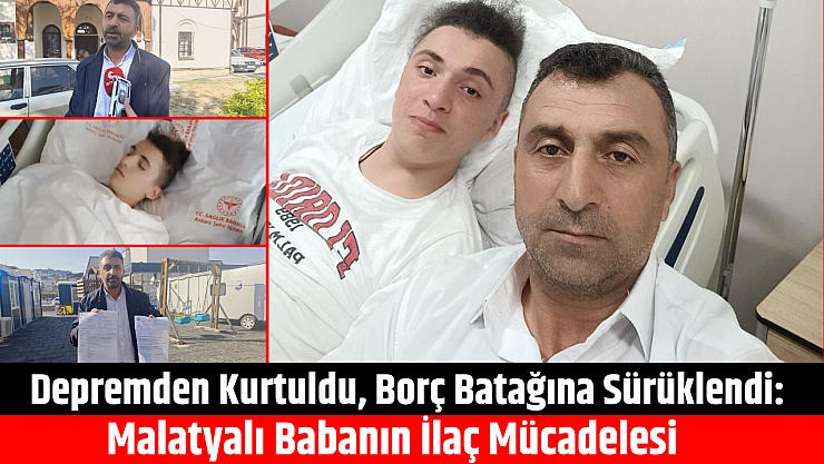 Depremden kurtuldu, borç batağına sürüklendi: Malatyalı babanın ilaç mücadelesi