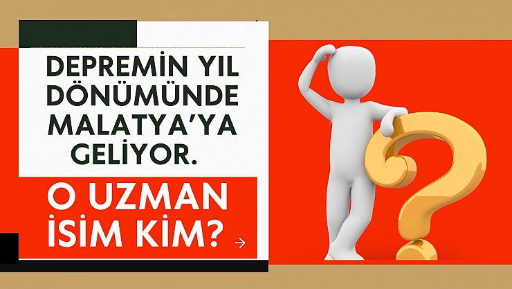 Depremin yıl dönümünde Malatya'ya geliyor. O uzman isim kim? 