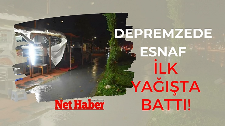 Depremzede esnaf ilk yağışta battı!