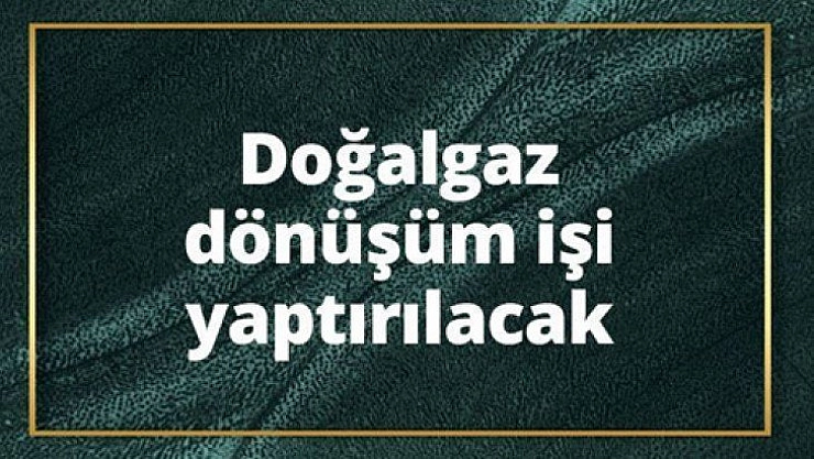 Doğalgaz dönüşüm işi