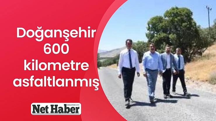 Doğanşehir 600 kilometre asfaltlanmış