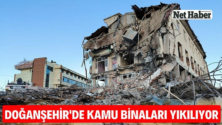 Doğanşehir'de kamu binaları yıkılıyor