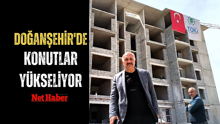 Doğanşehir'de konutlar yükseliyor