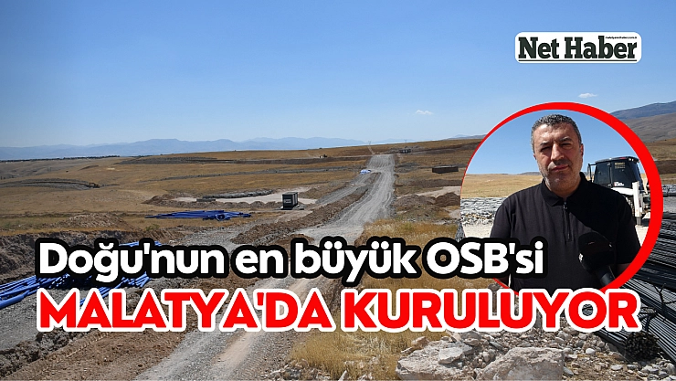 Doğu'nun en büyük OSB'si Malatya'da kuruluyor