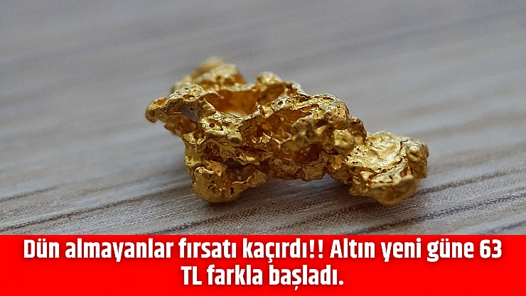 Dün almayanlar fırsatı kaçırdı!! Altın yeni güne 63 TL farkla başladı.