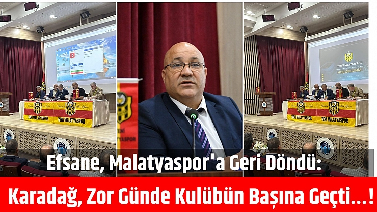 Efsane, Malatyaspor'a Geri Döndü: Zor günde kulübün başına geçti İşte Yeni Yönetim Listesi...