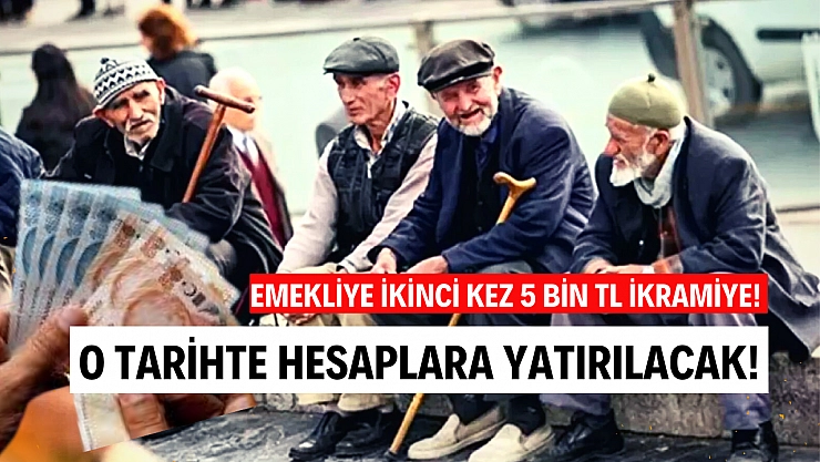 Emekliye ikinci kez 5 bin TL ikramiye! O tarihte hesaplara yatırılacak!