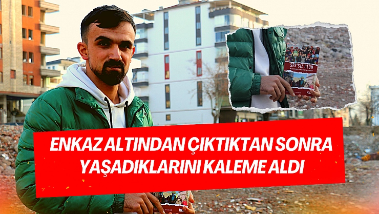 Enkaz altından çıktıktan sonra yaşadıklarını kaleme aldı
