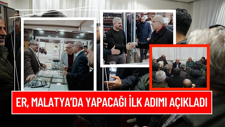 Er, Malatya'da yapacağı ilk adımı açıkladı