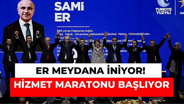 ER meydana iniyor! Hizmet maratonu başlıyor