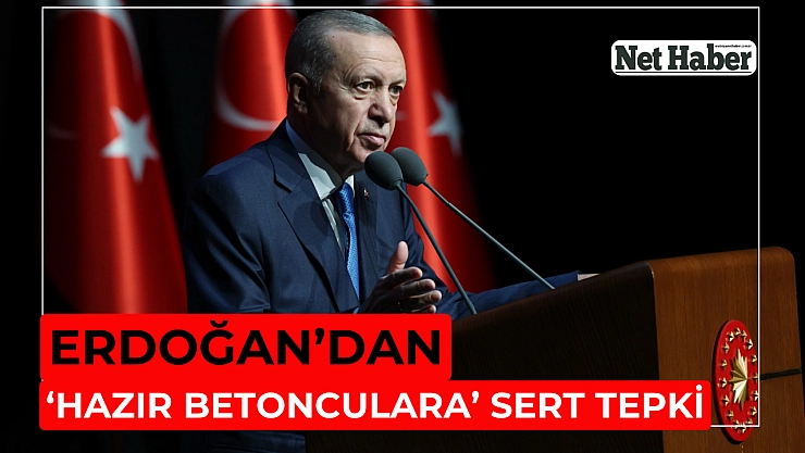 Erdoğan'dan 'hazır betonculara' sert tepki