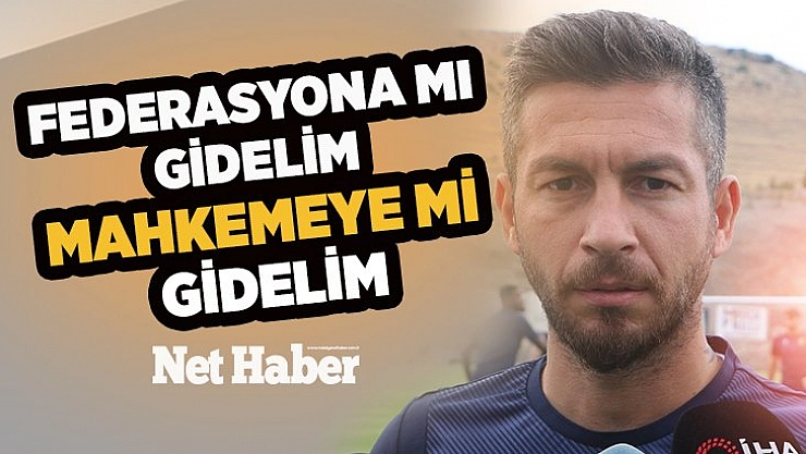 Federasyona mı Gidelim Mahkemeye mi Gidelim