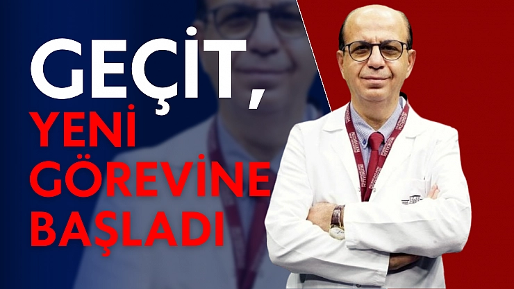 Geçit, yeni görevine başladı